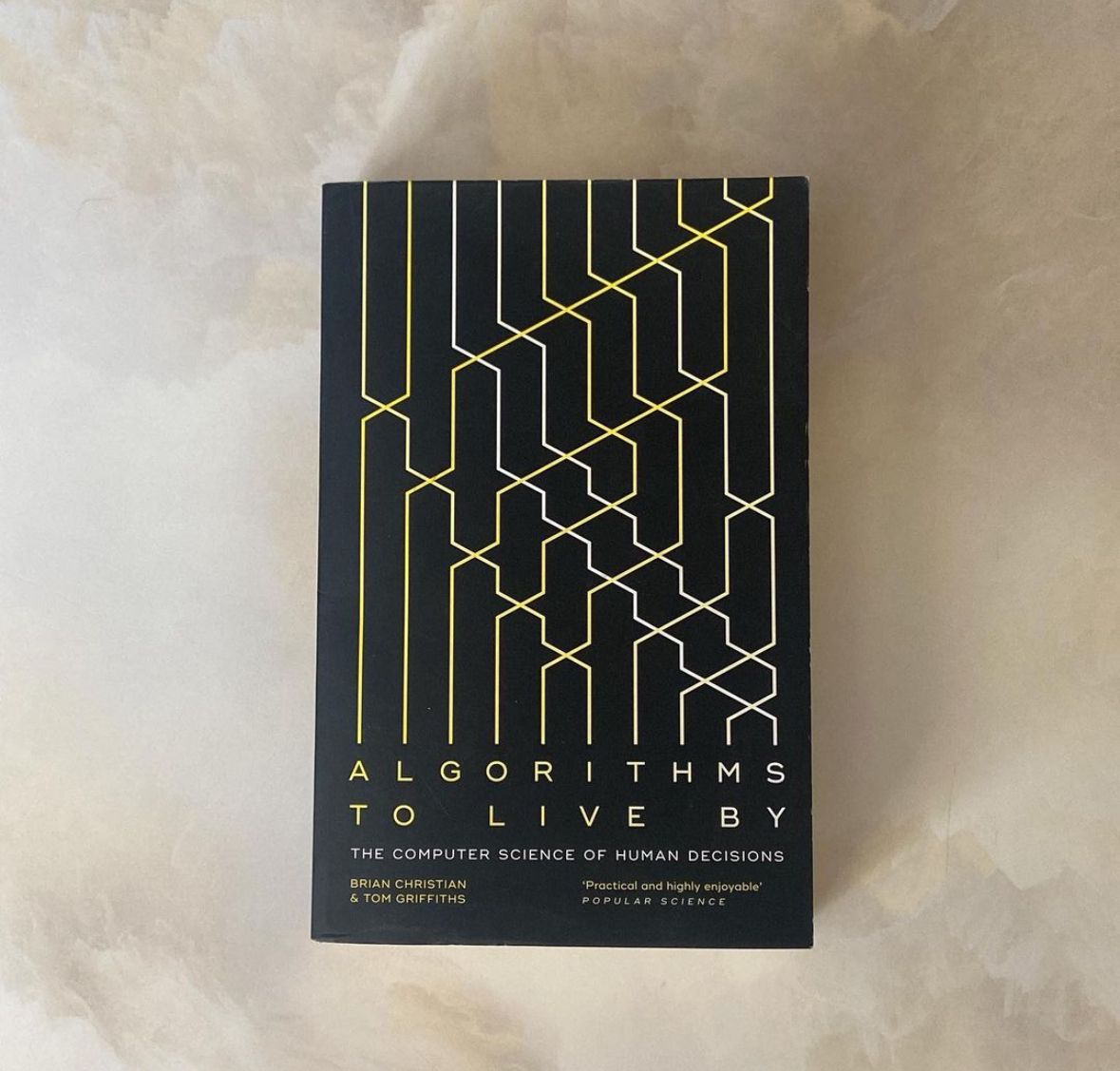 Algorithms to Live By: The Computer Science of Human Decisions by Brian Christian and Tom Griffiths