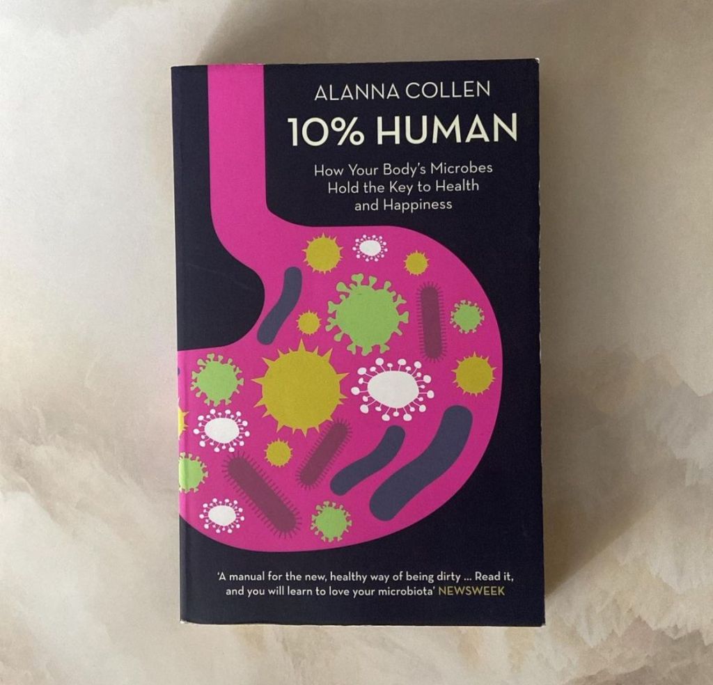 10% Human: How Your Body’s Microbes Hold the Key to Health and Happiness by Alanna&nbsp;Collen
